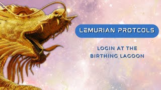 LEMURIAN PROTOCOLS LOGIN AT THE BIRTHING LAGOON [upl. by Zacek]