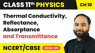 Thermal Conductivity Reflectance Absorptance amp Transmittance  Class 11 Physics Chapter 10  CBSE [upl. by Rooney]