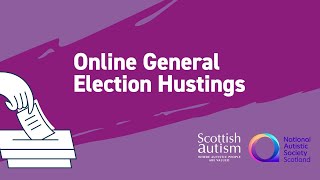 National Autistic Society Scotland and Scottish Autism Online General Election Hustings [upl. by Laura]