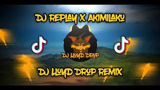 DJ Replay x Akimilaku DJ Lloyd Drop Remix [upl. by Eciuqram]