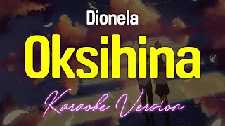 OKSIHINA  Dionela KARAOKE Version [upl. by Peters19]