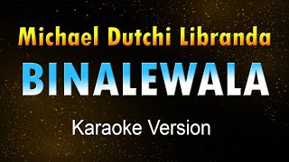 BINALEWALA  Michael Dutchi Libranda Karaoke HD [upl. by Odlamur]