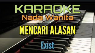 MENCARI ALASAN  KARAOKE NADA WANITA Exist [upl. by Ameh]