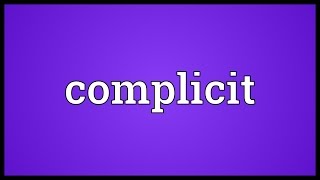 Complicit Meaning [upl. by Eahsel]