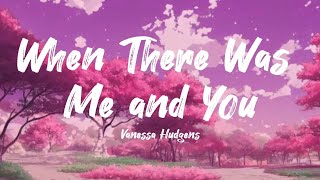 WHEN THERE WAS ME AND YOU  VANESSA HUDGENS LYRICS [upl. by Eelan]