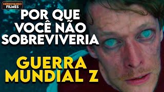 Por que Você NÃO SOBREVIVERIA ao ZUMBIS em GUERRA MUNDIAL Z [upl. by Ramsay806]