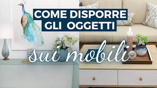 Come DISPORRE OGGETTI SUI MOBILI in modo elegante e ordinato Trucchi e regole per non sbagliare più [upl. by Neryt]