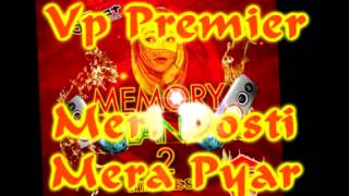 Vp Premier  Meri Dosti Mera Pyar Remix  Memory Lane 2 [upl. by Adnilahs275]