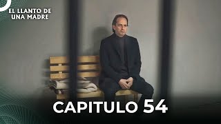 El Llanto De Una Madre  Capitulo 54 Completo [upl. by Cho]