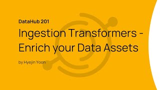 DataHub 201 Ingestion Transformers  Enrich your Data Assets [upl. by Kcirtap]