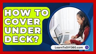 How To Cover Under Deck  LearnToDIY360com [upl. by Nahgeam237]