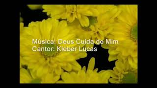 Kleber Lucas Deus Cuida De Mim  clipe letra [upl. by Porty478]