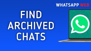 How To Find Archived Chats On WhatsApp Web On PC [upl. by Caffrey]