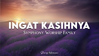 Ingat KasihNya Lirik  Symphony Worship Family  Indahnya Kasih Tuhan Lirik  Eldhy Victor [upl. by Aldric]