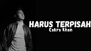 Cakra Khan  Harus Terpisah Official Lirik Video [upl. by Bradley]