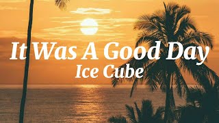 It Was A Good Day Dirty  Ice Cube Lyrics [upl. by Kelton354]