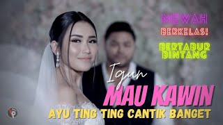 IGUN  Mau Kawin Official Music Video Ayu Ting ting Cantik sekali  Ada Dede Lesty [upl. by Knut]