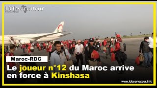 MarocRDC  Le joueur n°12 du Maroc arrive en force à Kinshasa [upl. by Karp47]