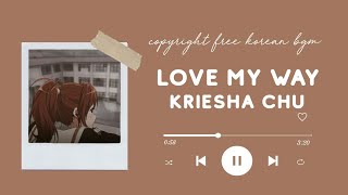 Love My Way  Kriesha Chu  No Copyright Korean Aesthetic Music [upl. by Nairred977]