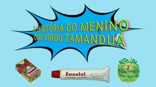 Creme Dental Eucalol A história do menino que virou tamanduá Perfumaria Myrta [upl. by Nesrac961]