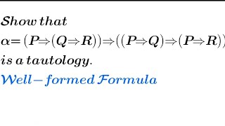 Show that α P→Q→R→P→Q→P→R is a tautology  Wellformed formulas  Discrete Mathematics [upl. by Ahtrim774]