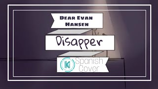 DESAPARECER  DEAR EVAN HANSEN  ESPECIAL 7K  DISAPPEAR  SPANISHESPAÑOL COVER [upl. by Astiram595]