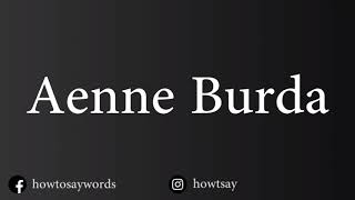 How To Pronounce Aenne Burda [upl. by Inger]