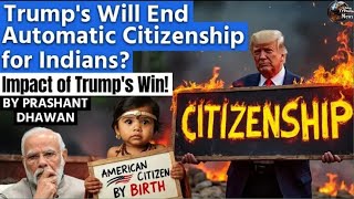 Trumps Will End Automatic Citizenship for India  Impact of Trumps Win  By Prashant Dhawan [upl. by Adnohsed347]