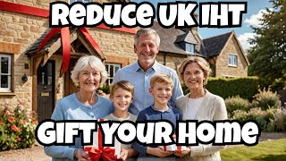 Reduce UK Inheritance Tax Gift Your Home [upl. by Briggs]