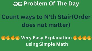 🔥🔥 Very Easy Explanation 🔥🔥  Count ways to Nth Stair Order does not matter  Math  POTD [upl. by Largent]