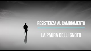 Resistenza al cambiamento la paura dellignoto [upl. by Halli95]