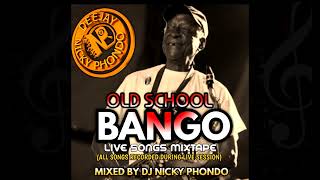 OLD SCHOOL BANGO MIX Live Songs Mix  DJ NICKY PHONDO ALL SONGS RECORDED LIVE IN VARIOUS EVENTS [upl. by Aenit979]