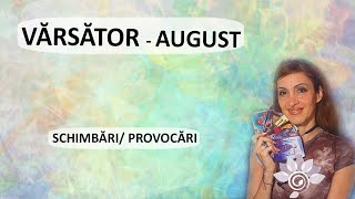 VĂRSĂTOR AUGUST Tarot  Schimbări Provocări Zodii de AER  Horoscop [upl. by Costello]