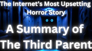 The Internets Most Upsetting Horror Story A Summary of quotThe Third Parentquot Content Warning [upl. by Naitsirc]