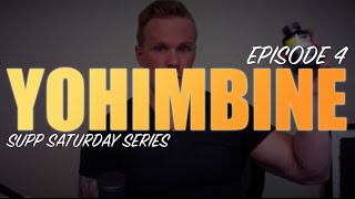 YOHIMBINE  YOHIMBE EXPLAINED  EPISODE 4 SUPPLEMENT SATURDAY [upl. by Llednek620]