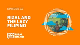 RizalOnAir Ep 17 Rizal and the Lazy Filipino The Indolence of the Filipino [upl. by Arihsak575]