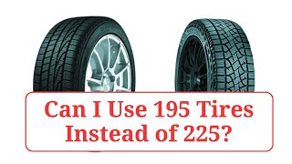 Can I Use 195 Tires Instead of 225 195vs225 [upl. by Felipa729]