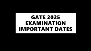 GATE 2025 EXAMINATION IMPORTANT DATES [upl. by Skolnik]