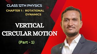 Vertical Circular Motion part 1 l Ch 1 Rotational Dynamics l Class 12th Physics HSC maha board l [upl. by Sucramed]