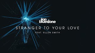 ilan Bluestone iBluestone feat Ellen Smith  Stranger To Your Love [upl. by Aissak]