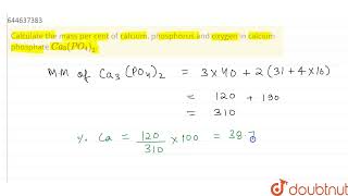 Calculate the mass per cent of calcium phosphorus and oxygen in calcium phosphate Ca3PO4 [upl. by Lougheed]