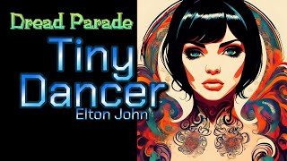 Dread Parade  Tiny Dancer Elton John Cover [upl. by Evy476]