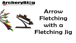 Fletching Arrows with a Decut Nexus Fletching Jig [upl. by Ahmad]