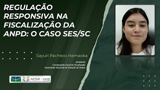 Regulação Responsiva na Fiscalização da ANPD Sayuri Pacheco Hamaoka [upl. by Beryl]