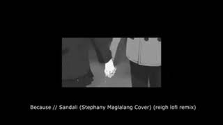 Sandali because cover by Stephany Maglalang reigh lofi remix [upl. by Gievlos]