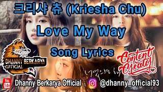 Love My Way Lyrics  크리샤 츄 Kriesha Chu [upl. by Hanan185]