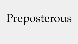 How to Pronounce Preposterous [upl. by Ettesus]