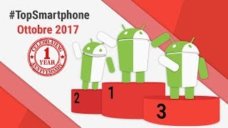 Migliori Smartphone Android Ottobre 2017 TopSmartphone TuttoAndroid [upl. by Ammadas838]