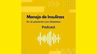 MANEJO DE INSULINAS EN EL PACIENTE CON DIABETES PODCAST 2024 [upl. by Airliah]