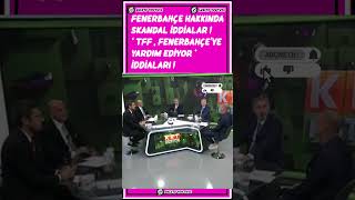 Fenerbahçe Hakkında Şok İddialar ⚡ Önemli Maçlar Hep Kendi Sahasında TFF mi Yardım Ediyor [upl. by Adli]